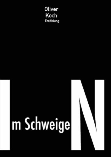 Im Schweigen - Erzählung von Oliver Koch - komplett online lesen - oliverkoch.net